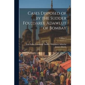 Cases Disposed of by the Sudder Foujdaree Adawlut of Bombay; Volume 5