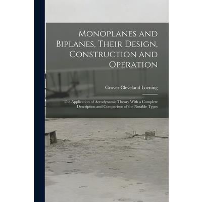 Monoplanes and Biplanes, Their Design, Construction and Operation