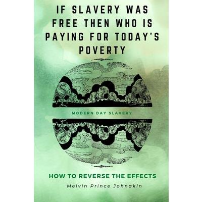 ”If Slavery Was Free, Then Who Is Paying for Today’s Poverty?” ”If Slavery Was Free, Then Who Is Paying for Today’s Poverty?”