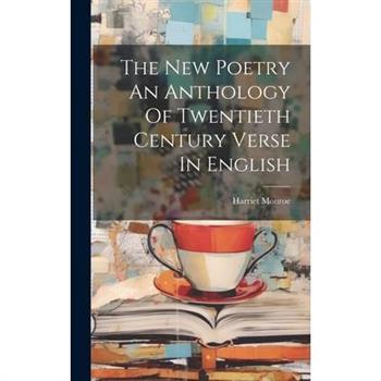 The New Poetry An Anthology Of Twentieth Century Verse In English