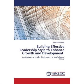 Building Effective Leadership Style to Enhance Growth and Development