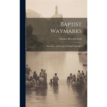 Baptist Waymarks; Principles and Usages of Gospel Churches