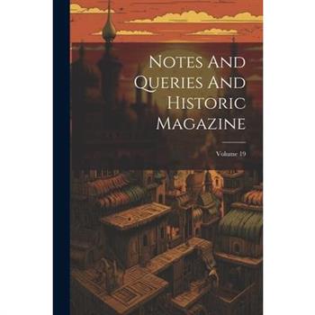 Notes And Queries And Historic Magazine; Volume 19