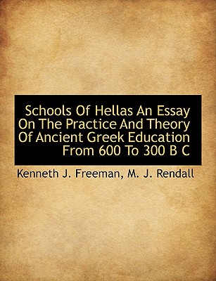 Schools of Hellas an Essay on the Practice and Theory of Ancient Greek Education from 600 to 300 B C