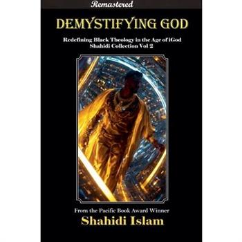 Demystifying God Redefining Black Theology in the Age of iGod Shahidi Collection Vol 2 [REMASTERED]