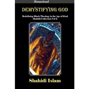 Demystifying God Redefining Black Theology in the Age of iGod Shahidi Collection Vol 2 [REMASTERED]