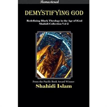 Demystifying God Redefining Black Theology in the Age of iGod Shahidi Collection Vol 2 [REMASTERED]