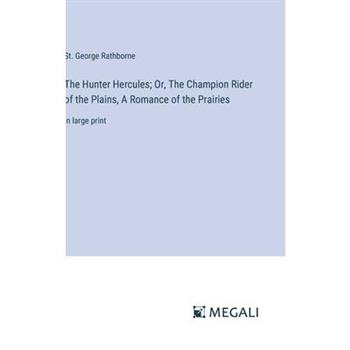 The Hunter Hercules; Or, The Champion Rider of the Plains, A Romance of the Prairies