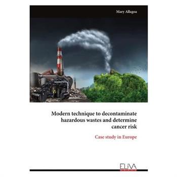Modern technique to decontaminate hazardous wastes and determine cancer risk