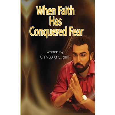 When Faith Has Conquered Fear