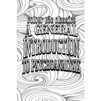 Color Your Own Cover of Sigmund Freud’s A General Introduction to Psychoanalysis (Enhance a Beloved Classic Book and Create a Work of Art)