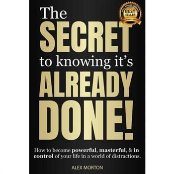 The Secret to Knowing It’s Already Done!