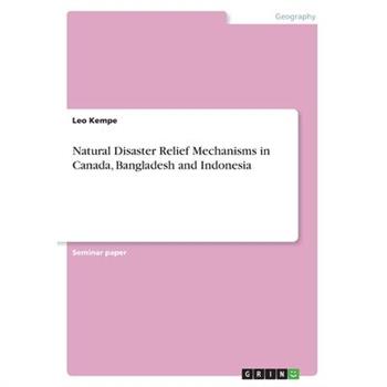 Natural Disaster Relief Mechanisms in Canada, Bangladesh and Indonesia