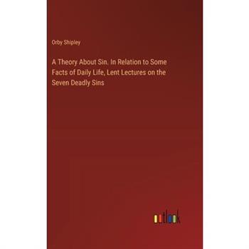 A Theory About Sin. In Relation to Some Facts of Daily Life, Lent Lectures on the Seven Deadly Sins