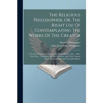 The Religious Philosopher, Or, The Right Use Of Contemplating The Works Of The Creator