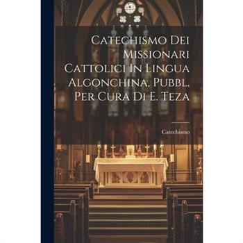 Catechismo Dei Missionari Cattolici In Lingua Algonchina, Pubbl. Per Cura Di E. Teza