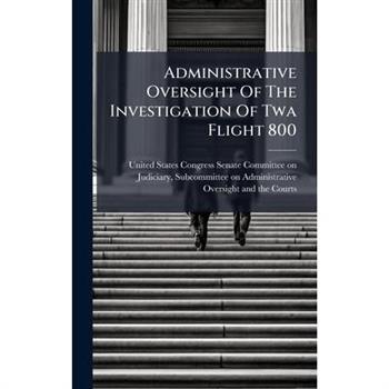 Administrative Oversight Of The Investigation Of Twa Flight 800