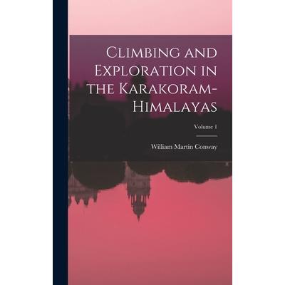 Climbing and Exploration in the Karakoram-Himalayas; Volume 1