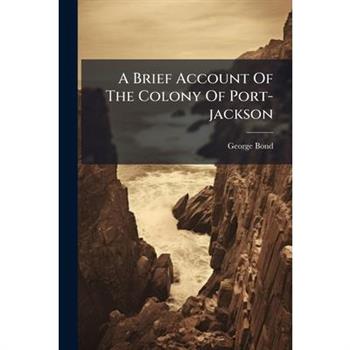 A Brief Account Of The Colony Of Port-jackson