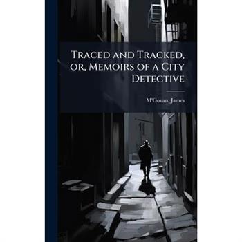 Traced and Tracked, or, Memoirs of a City Detective