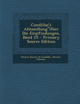 Condillac’s Abhandlung”uber Die Empfindungen, Band 25 - Primary Source Edition