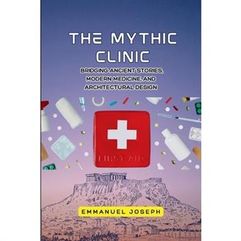 The Mythic Clinic, Bridging Ancient Stories, Modern Medicine, and Architectural Design