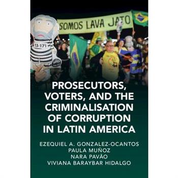 Prosecutors, Voters and The Criminalization of Corruption in Latin America