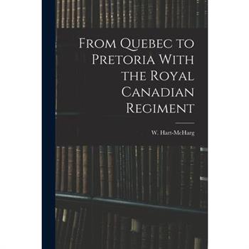 From Quebec to Pretoria With the Royal Canadian Regiment