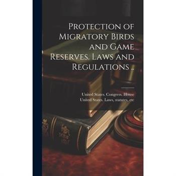 Protection of Migratory Birds and Game Reserves. Laws and Regulations ..