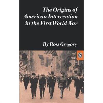 The Origins of American Intervention in the First World War