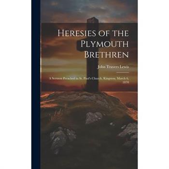 Heresies of the Plymouth Brethren [microform]