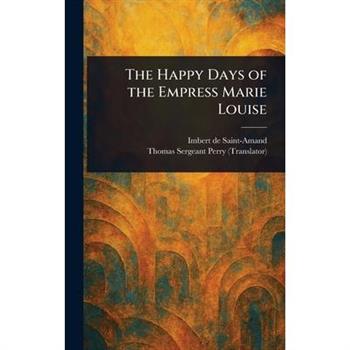 The Happy Days of the Empress Marie Louise