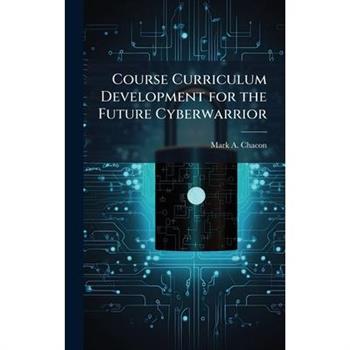 Course Curriculum Development for the Future Cyberwarrior