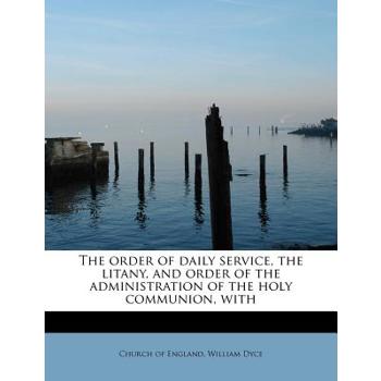 The Order of Daily Service, the Litany, and Order of the Administration of the Holy Communion, with