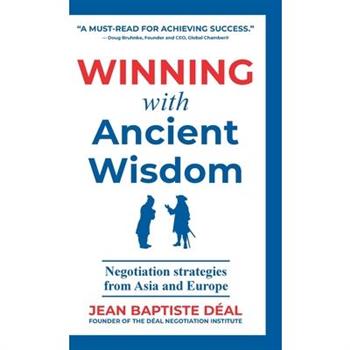 Winning With Ancient Wisdom Negotiation Strategies From Asia and Europe