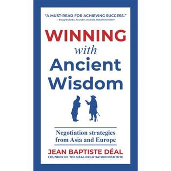 Winning With Ancient Wisdom Negotiation Strategies From Asia and Europe