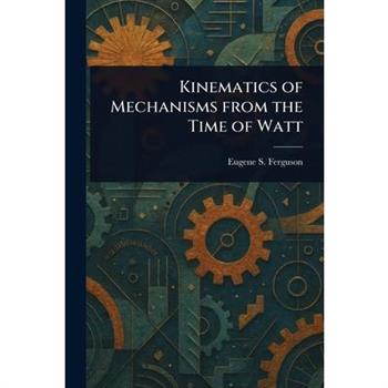 Kinematics of Mechanisms From the Time of Watt