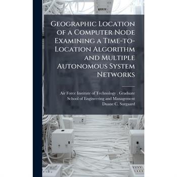 Geographic Location of a Computer Node Examining a Time-to-Location Algorithm and Multiple Autonomous System Networks