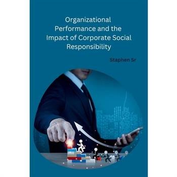 Organizational Performance and the Impact of Corporate Social Responsibility