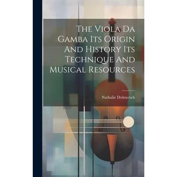 The Viola Da Gamba Its Origin And History Its Technique And Musical Resources