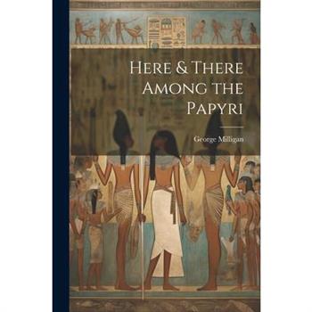 Here & There Among the Papyri