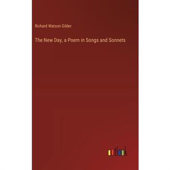 The New Day, a Poem in Songs and Sonnets
