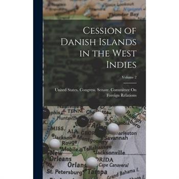 Cession of Danish Islands in the West Indies; Volume 2