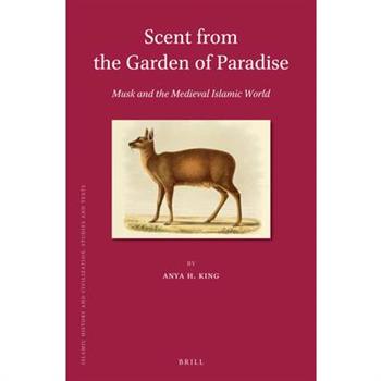 Scent from the Garden of Paradise. Musk and the Medieval Islamic World