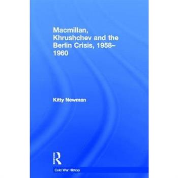 Macmillan, Khrushchev and the Berlin Crisis, 1958-1960