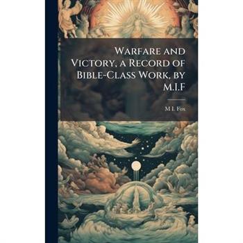 Warfare and Victory, a Record of Bible-Class Work, by M.I.F