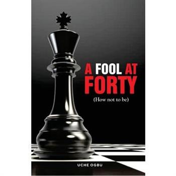 A FOOL AT FORTY (How not to be)