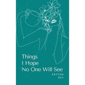 Things I Hope No One Will See