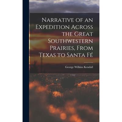 Narrative of an Expedition Across the Great Southwestern Prairies, From Texas to Santa F矇