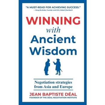 Winning With Ancient Wisdom Negotiation Strategies From Asia and Europe
